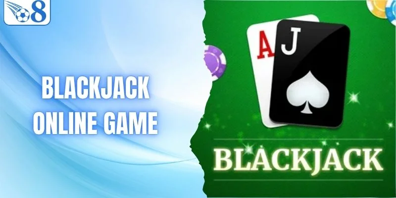 Blackjack Online Game - Game Bài Được Yêu Thích Nhất