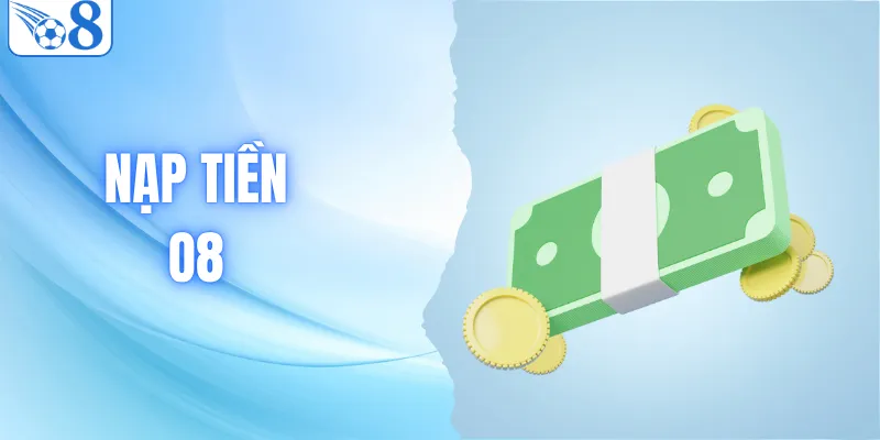 Các Phương Thức Nạp Tiền O8 Tiện Lợi Và Nhanh Chóng